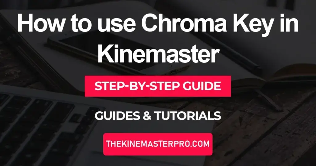 Chroma Key in Kinemaster: 13 Steps to Stunning Visuals